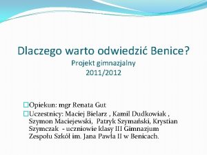 Dlaczego warto odwiedzi Benice Projekt gimnazjalny 20112012 Opiekun