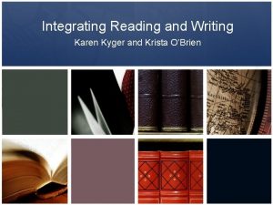 Integrating Reading and Writing Karen Kyger and Krista