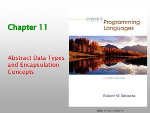 Chapter 11 Abstract Data Types and Encapsulation Concepts