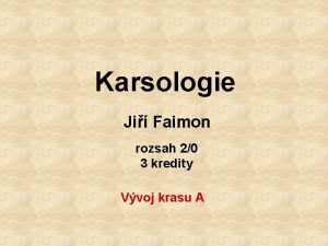 Karsologie Ji Faimon rozsah 20 3 kredity Vvoj