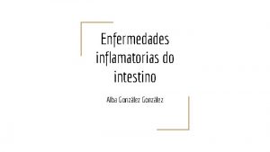 Enfermedades inflamatorias do intestino Alba Gonzlez Que enfermedades