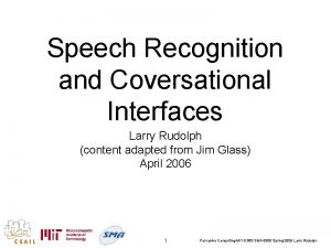 Speech Recognition and Coversational Interfaces Larry Rudolph content