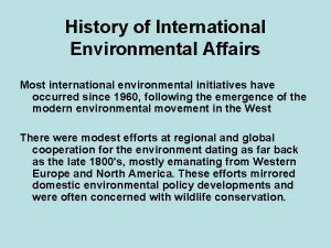 History of International Environmental Affairs Most international environmental