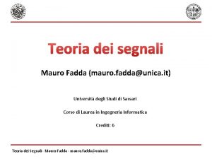 Teoria dei segnali Mauro Fadda mauro faddaunica it