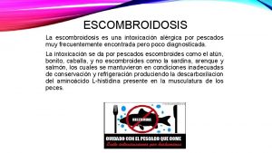 ESCOMBROIDOSIS La escombroidosis es una intoxicacin alrgica por
