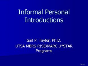 Informal Personal Introductions Gail P Taylor Ph D