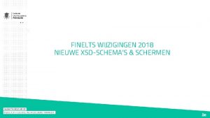 FINELTS WIJZIGINGEN 2018 NIEUWE XSDSCHEMAS SCHERMEN FINELTS OVERZICHT