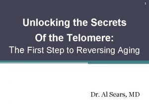 1 Unlocking the Secrets Of the Telomere The