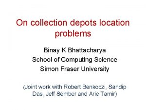 On collection depots location problems Binay K Bhattacharya