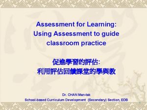 Assessment for Learning Using Assessment to guide classroom