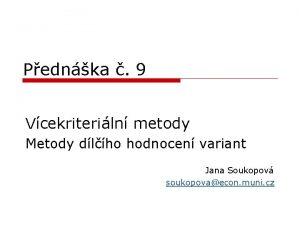 Pednka 9 Vcekriteriln metody Metody dlho hodnocen variant