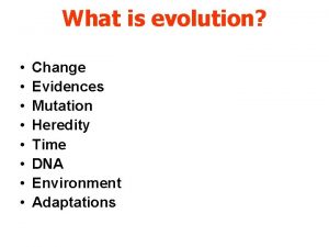 What is evolution Change Evidences Mutation Heredity Time