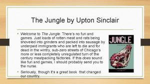 The Jungle by Upton Sinclair Welcome to The