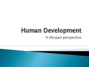 Human Development A lifespan perspective Terms Growth an