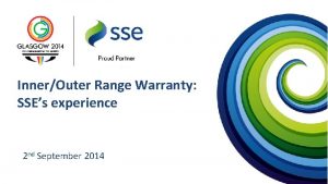 InnerOuter Range Warranty SSEs experience 2 nd September