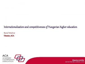 Internationalisation and competitiveness of Hungarian higher education Bernd