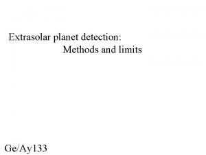 Extrasolar planet detection Methods and limits GeAy 133