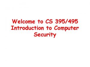 Welcome to CS 395495 Introduction to Computer Security