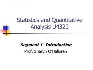 Statistics and Quantitative Analysis U 4320 Segment 1