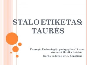 STALO ETIKETAS TAURS Pareng Technologij pedagogikos I kurso