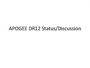 APOGEE DR 12 StatusDiscussion Schedule Nominal DR 12