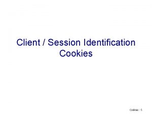 Client Session Identification Cookies 1 Stateless Protocol v