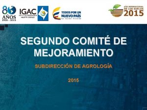 SEGUNDO COMIT DE MEJORAMIENTO SUBDIRECCIN DE AGROLOGA 2015