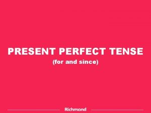 PRESENT PERFECT TENSE for and since PRESENT PERFECT