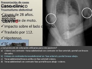 Presentacin de casos interhospitalarios Traumatismo abdominal Caso clnico