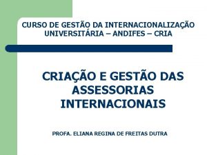 CURSO DE GESTO DA INTERNACIONALIZAO UNIVERSITRIA ANDIFES CRIAO