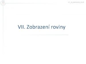 VY32INOVACE33 07 VII Zobrazen roviny Zobrazen roviny x