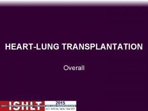 HEARTLUNG TRANSPLANTATION Overall 2015 JHLT 2015 Oct 3410