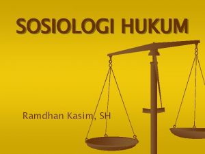 SOSIOLOGI HUKUM Ramdhan Kasim SH ARTI SOSIOLOGI HUKUM