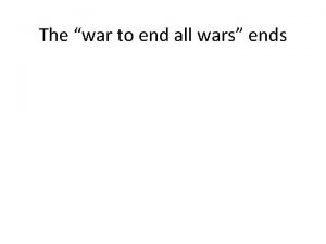 The war to end all wars ends How