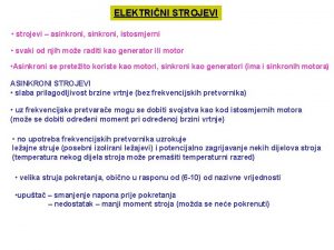 ELEKTRINI STROJEVI strojevi asinkroni istosmjerni svaki od njih