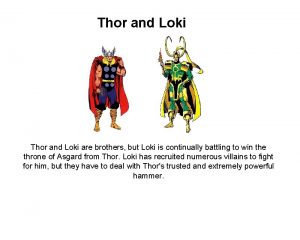 Thor and Loki are brothers but Loki is