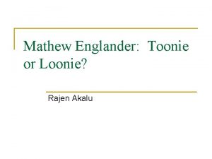 Mathew Englander Toonie or Loonie Rajen Akalu Outline