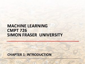 MACHINE LEARNING CMPT 726 SIMON FRASER UNIVERSITY CHAPTER