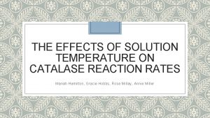 THE EFFECTS OF SOLUTION TEMPERATURE ON CATALASE REACTION