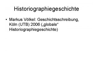 Historiographiegeschichte Markus Vlkel Geschichtsschreibung Kln UTB 2006 globale