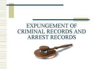 EXPUNGEMENT OF CRIMINAL RECORDS AND ARREST RECORDS PURPOSE