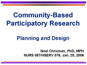 CommunityBased Participatory Research Planning and Design Noel Chrisman