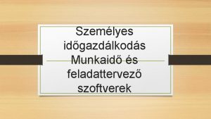 Szemlyes idgazdlkods Munkaid s feladattervez szoftverek Mi az