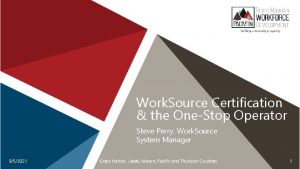 Work Source Certification the OneStop Operator Steve Perry