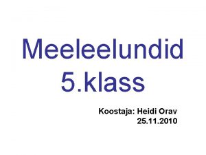 Meeleelundid 5 klass Koostaja Heidi Orav 25 11