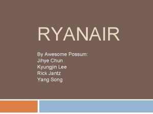 RYANAIR By Awesome Possum Jihye Chun Kyungjin Lee