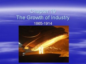 Chapter 19 The Growth of Industry 1865 1914