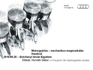 Motorgyrts mechanikus megmunkls Handout 2010 09 28 Szchenyi