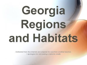 Georgia Regions and Habitats Gathered from the internet