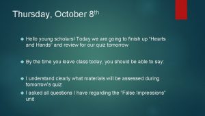Thursday October th 8 Hello young scholars Today